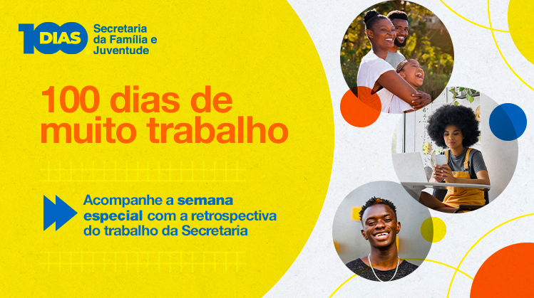 100 dias da Secretaria da Família e da Juventude
